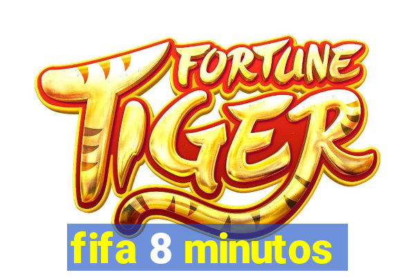 fifa 8 minutos